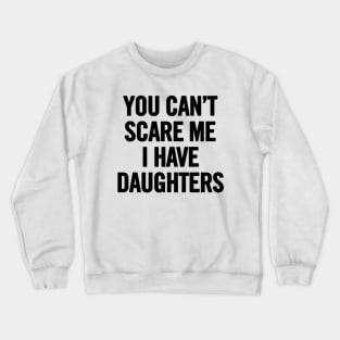 You Can't Scare Me I Have Daugherts Crewneck Sweatshirt